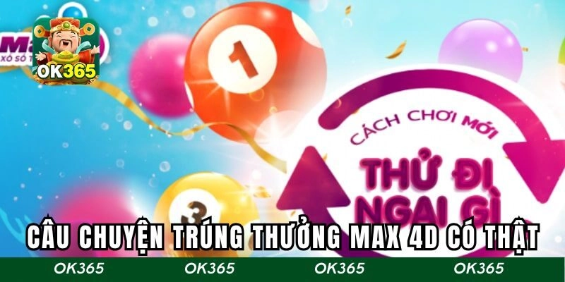 Câu chuyện trúng thưởng max 4D có thật