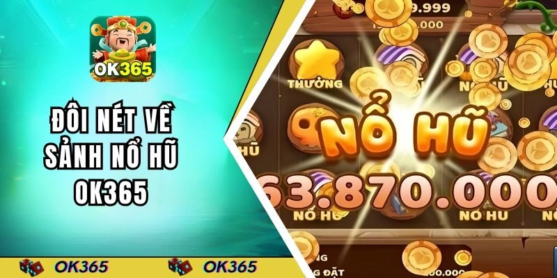 Đôi nét về sảnh nổ hũ OK365