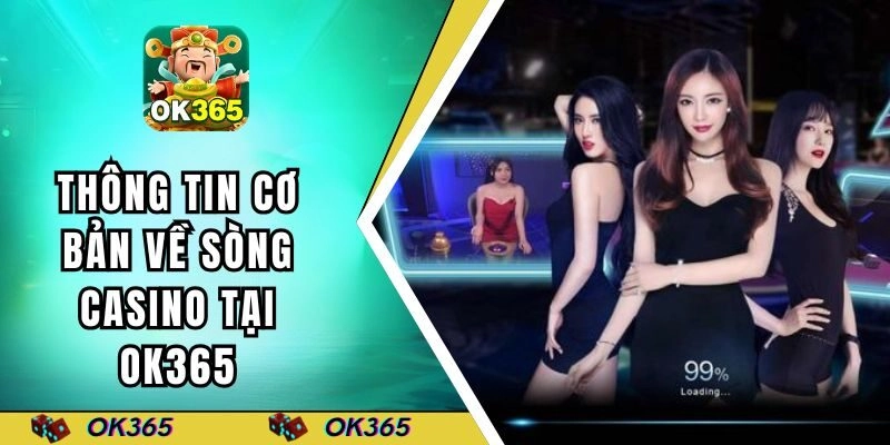 Giới thiệu thông tin cơ bản về sòng casino tại OK365