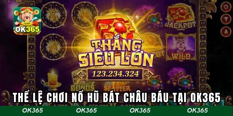 Thể lệ tham gia chơi trò Bát Châu Báu tại Ok365
