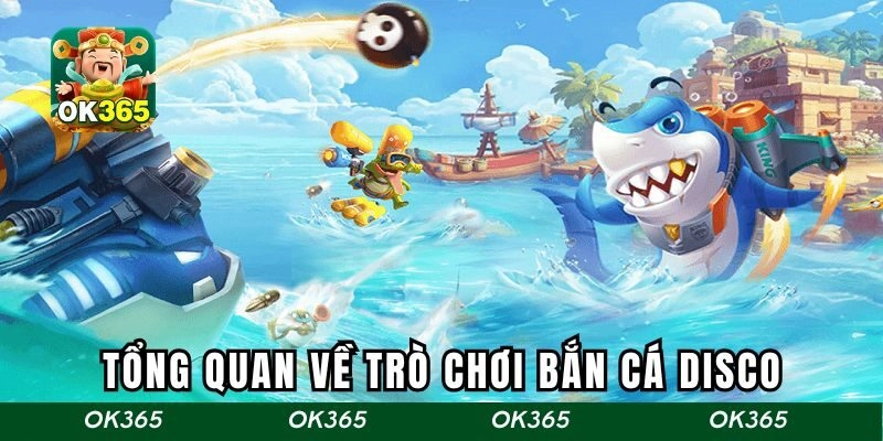 Giới thiệu tổng quan về trò chơi bắn cá disco